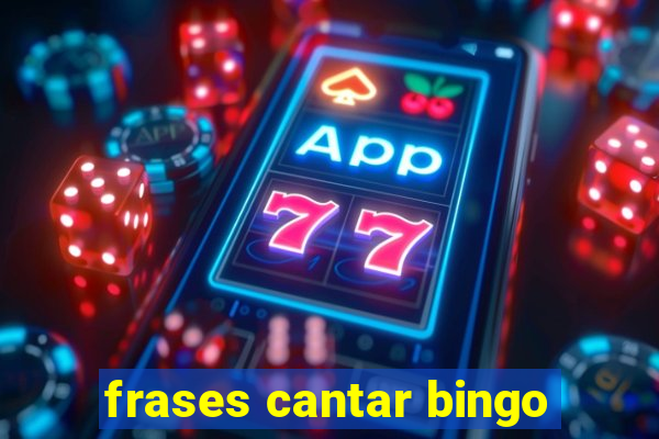 frases cantar bingo